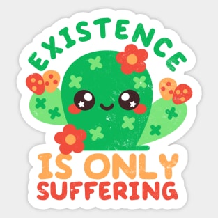 Existence is only suffering Sticker